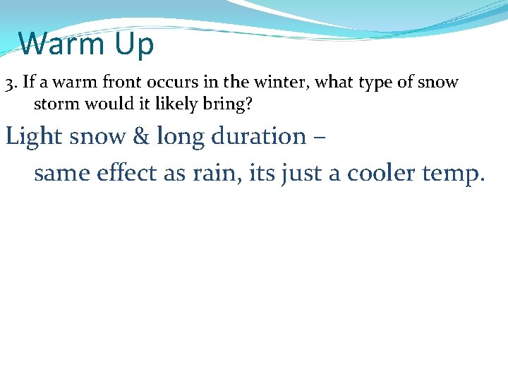 Warm Up 3. If a warm front occurs in the winter, what type of