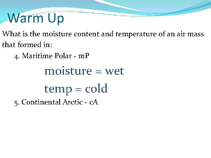 Warm Up What is the moisture content and temperature of an air mass that