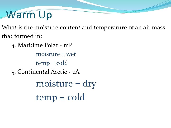 Warm Up What is the moisture content and temperature of an air mass that