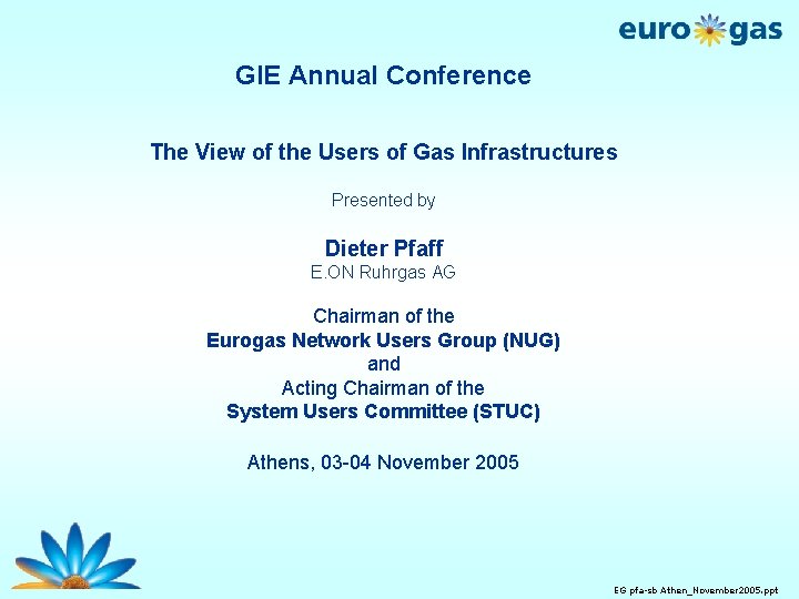 GIE Annual Conference The View of the Users of Gas Infrastructures Presented by Dieter