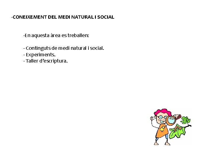 -CONEIXEMENT DEL MEDI NATURAL I SOCIAL -En aquesta àrea es treballen: - Continguts de