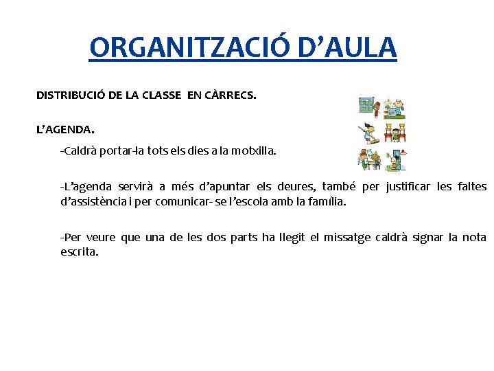 ORGANITZACIÓ D’AULA DISTRIBUCIÓ DE LA CLASSE EN CÀRRECS. L’AGENDA. -Caldrà portar-la tots els dies