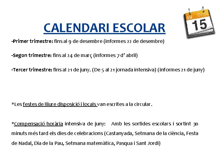 CALENDARI ESCOLAR -Primer trimestre: fins al 9 de desembre (informes 22 de desembre) -Segon