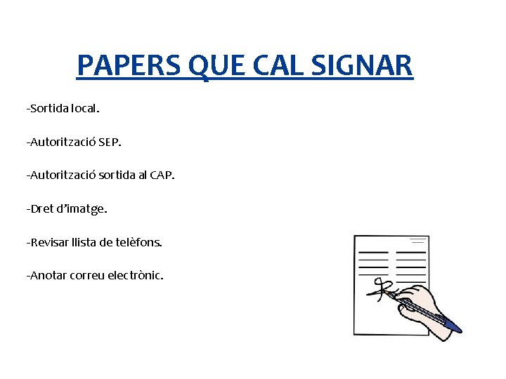 PAPERS QUE CAL SIGNAR -Sortida local. -Autorització SEP. -Autorització sortida al CAP. -Dret d’imatge.