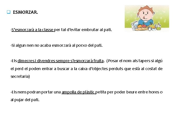  ESMORZAR. -S’esmorzarà a la classe per tal d’evitar embrutar al pati. -Si algun