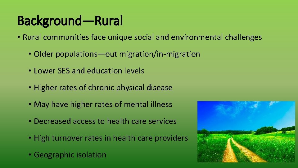 Background—Rural • Rural communities face unique social and environmental challenges • Older populations—out migration/in-migration