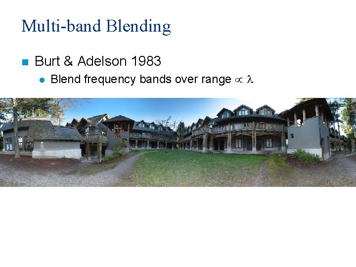 Multi-band Blending n Burt & Adelson 1983 l Blend frequency bands over range l