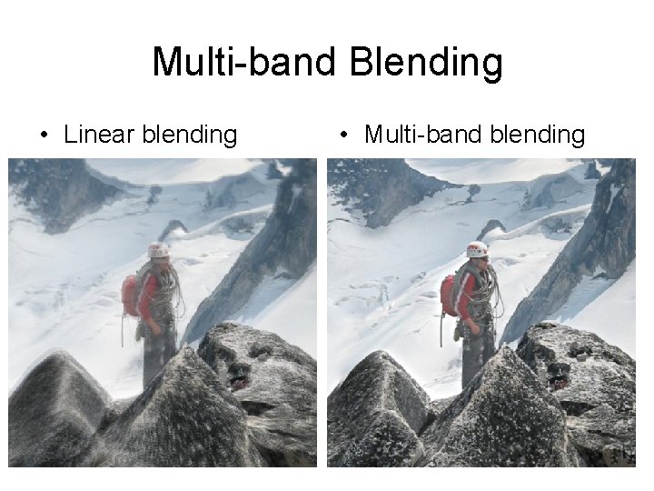Multi-band Blending • Linear blending • Multi-band blending 
