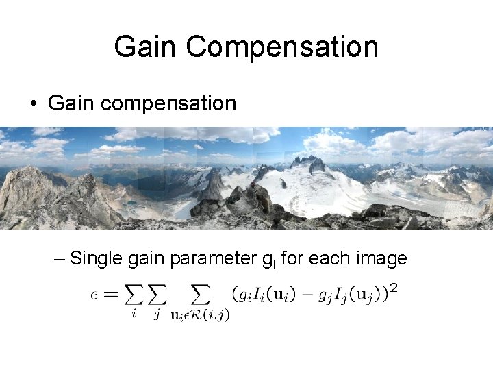 Gain Compensation • Gain compensation – Single gain parameter gi for each image 