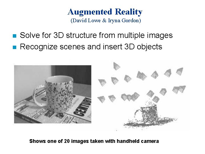 Augmented Reality (David Lowe & Iryna Gordon) n n Solve for 3 D structure