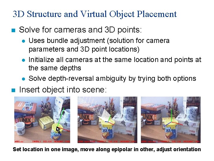 3 D Structure and Virtual Object Placement n Solve for cameras and 3 D