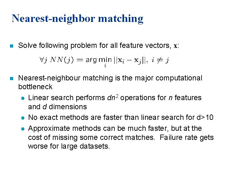 Nearest-neighbor matching n Solve following problem for all feature vectors, x: n Nearest-neighbour matching