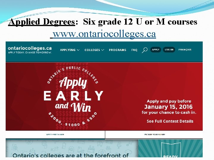 Applied Degrees: Six grade 12 U or M courses www. ontariocolleges. ca 