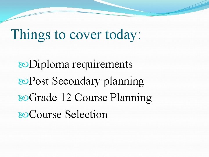 Things to cover today: Diploma requirements Post Secondary planning Grade 12 Course Planning Course