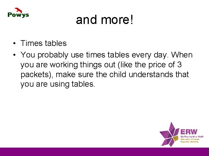 and more! • Times tables • You probably use times tables every day. When