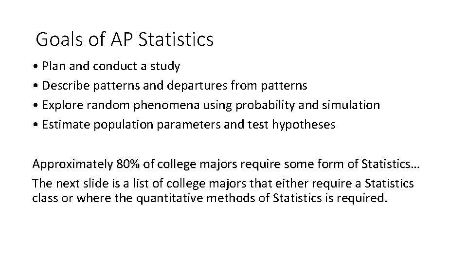 Goals of AP Statistics • Plan and conduct a study • Describe patterns and