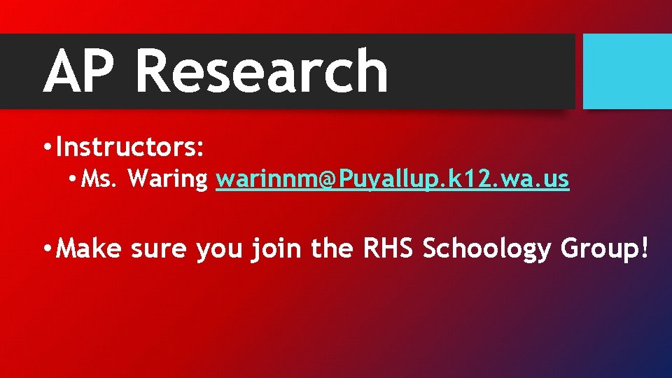 AP Research • Instructors: • Ms. Waring warinnm@Puyallup. k 12. wa. us • Make