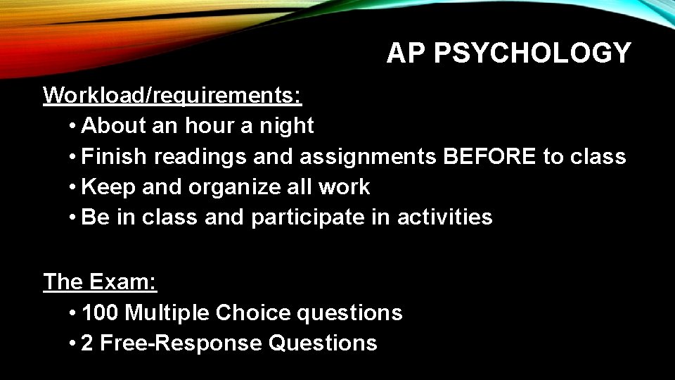 AP PSYCHOLOGY Workload/requirements: • About an hour a night • Finish readings and assignments
