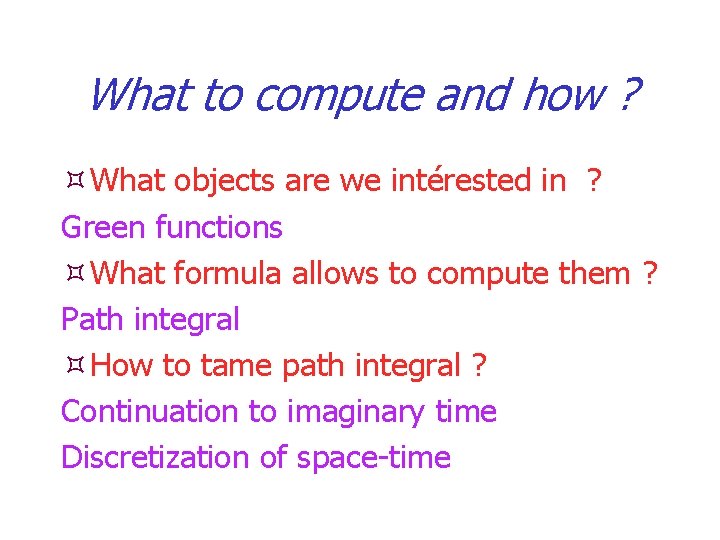What to compute and how ? What objects are we intérested in ? Green What to compute and how ? What objects are we intérested in ? Green