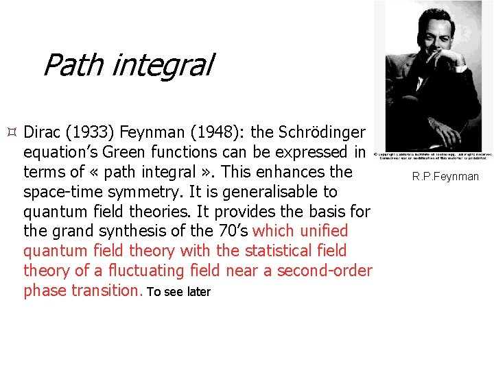 Path integral Dirac (1933) Feynman (1948): the Schrödinger equation’s Green functions can be expressed