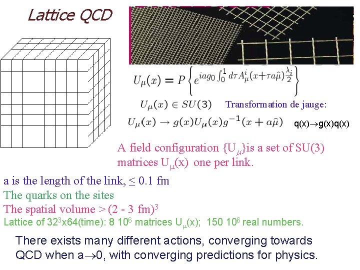 Lattice QCD Transformation de jauge: q(x) g(x)q(x) A field configuration {U }is a set