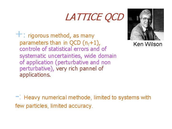 LATTICE QCD +: rigorous method, as many parameters than in QCD (nf+1), controle of