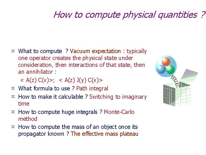 How to compute physical quantities ? What to compute ? Vacuum expectation : typically