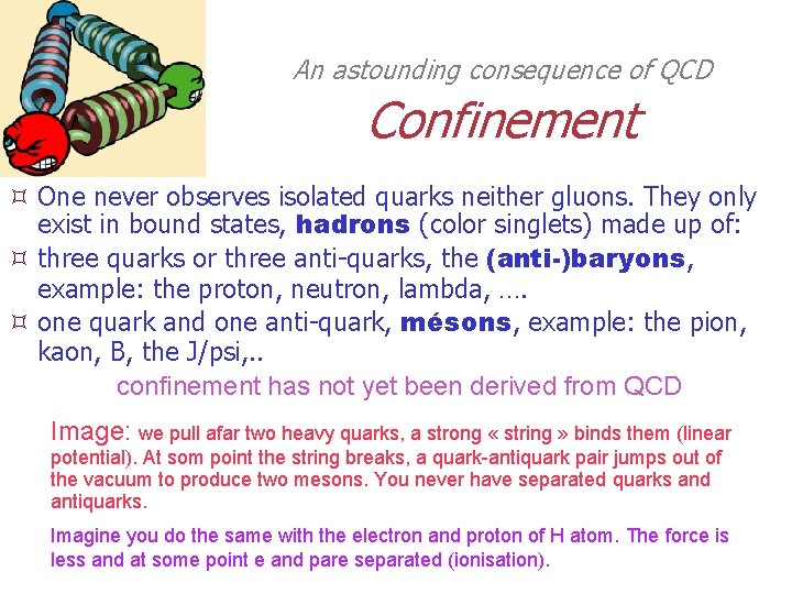 An astounding consequence of QCD Confinement One never observes isolated quarks neither gluons. They