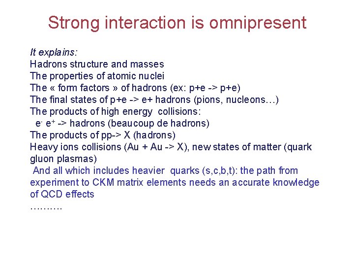 Strong interaction is omnipresent It explains: Hadrons structure and masses The properties of atomic Strong interaction is omnipresent It explains: Hadrons structure and masses The properties of atomic