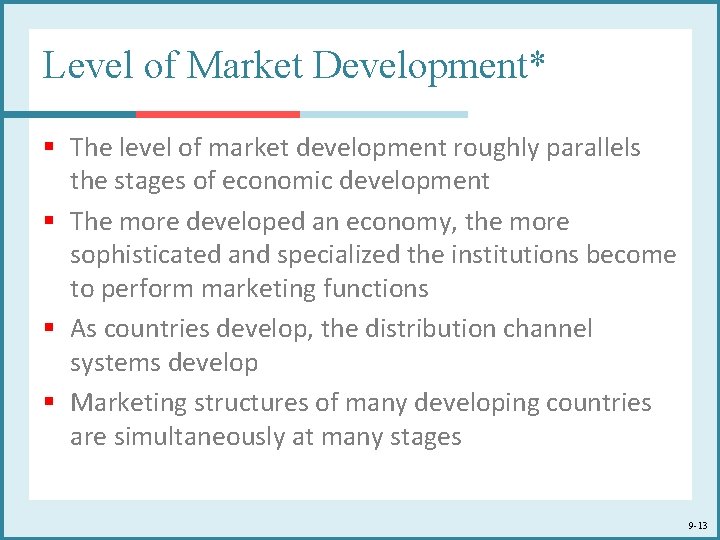 Level of Market Development* § The level of market development roughly parallels the stages Level of Market Development* § The level of market development roughly parallels the stages