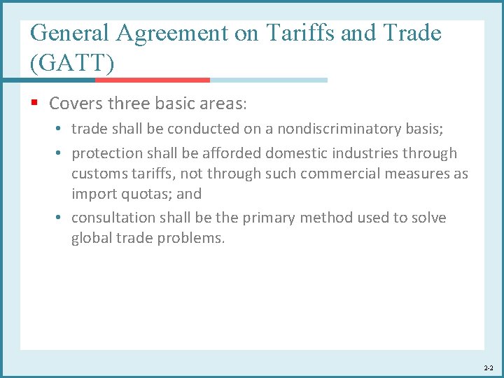 General Agreement on Tariffs and Trade (GATT) § Covers three basic areas: • trade General Agreement on Tariffs and Trade (GATT) § Covers three basic areas: • trade