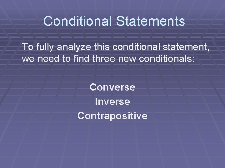  Conditional Statements To fully analyze this conditional statement, we need to find three