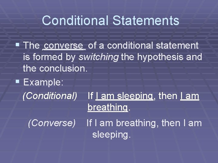  Conditional Statements § The ____ converse of a conditional statement is formed by