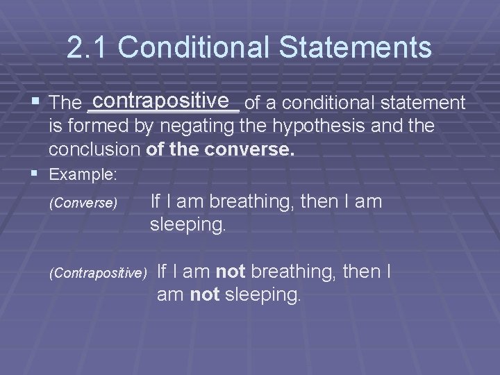 2. 1 Conditional Statements contrapositive of a conditional statement § The _______ is formed