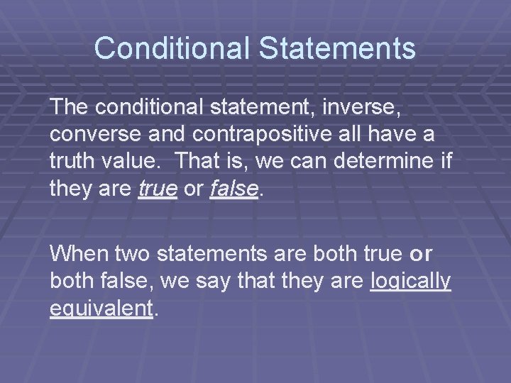 Conditional Statements The conditional statement, inverse, converse and contrapositive all have a truth value.