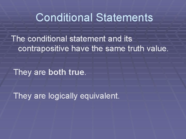  Conditional Statements The conditional statement and its contrapositive have the same truth value.