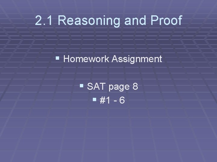 2. 1 Reasoning and Proof § Homework Assignment § SAT page 8 § #1