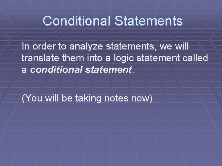  Conditional Statements In order to analyze statements, we will translate them into a