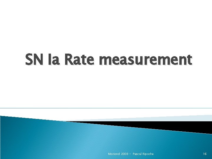 SN Ia Rate measurement Moriond 2008 - Pascal Ripoche 16 