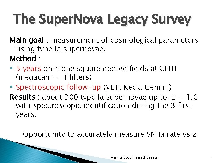 The Super. Nova Legacy Survey Main goal : measurement of cosmological parameters using type