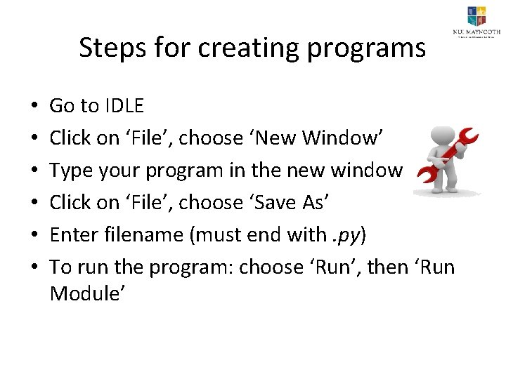 Steps for creating programs • • • Go to IDLE Click on ‘File’, choose