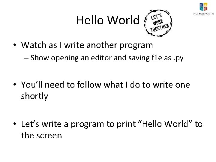 Hello World • Watch as I write another program – Show opening an editor