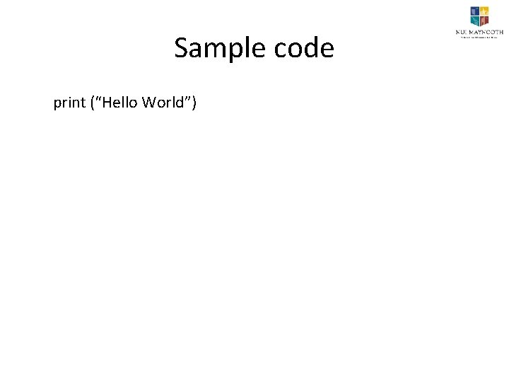 Sample code print (“Hello World”) 