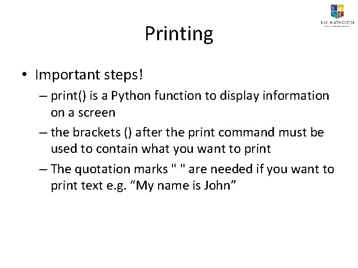 Printing • Important steps! – print() is a Python function to display information on