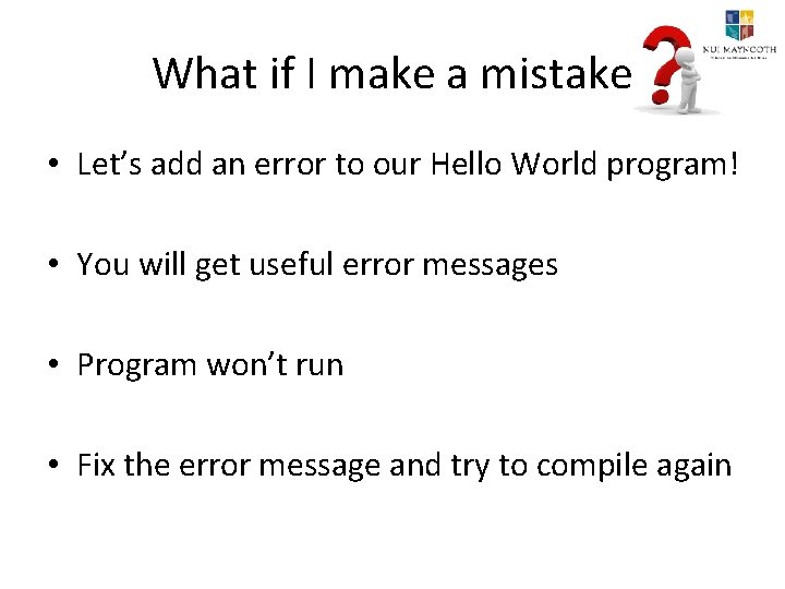 What if I make a mistake • Let’s add an error to our Hello