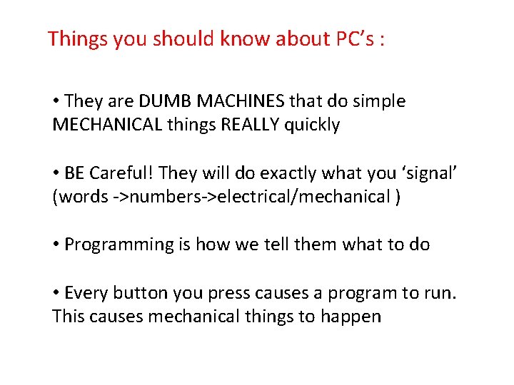 Things you should know about PC’s : • They are DUMB MACHINES that do