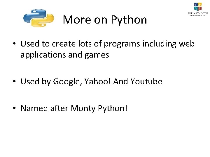 More on Python • Used to create lots of programs including web applications and