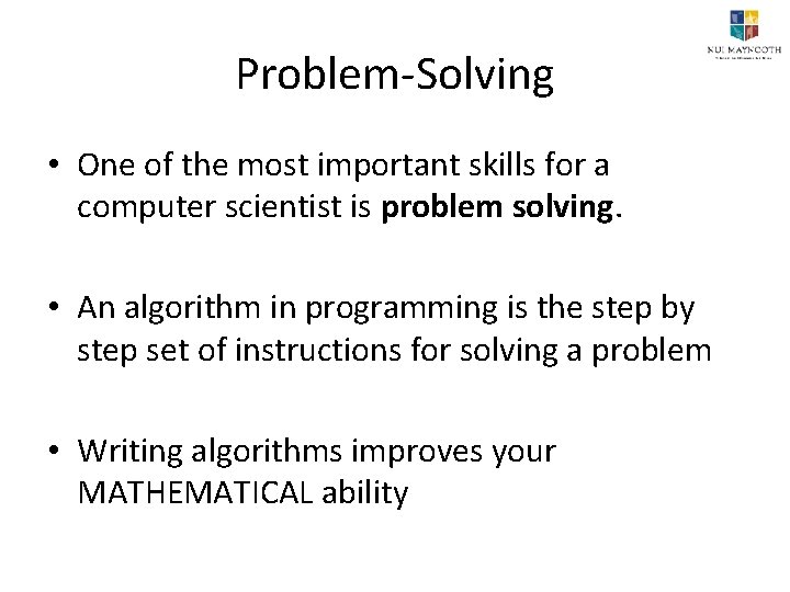 Problem-Solving • One of the most important skills for a computer scientist is problem