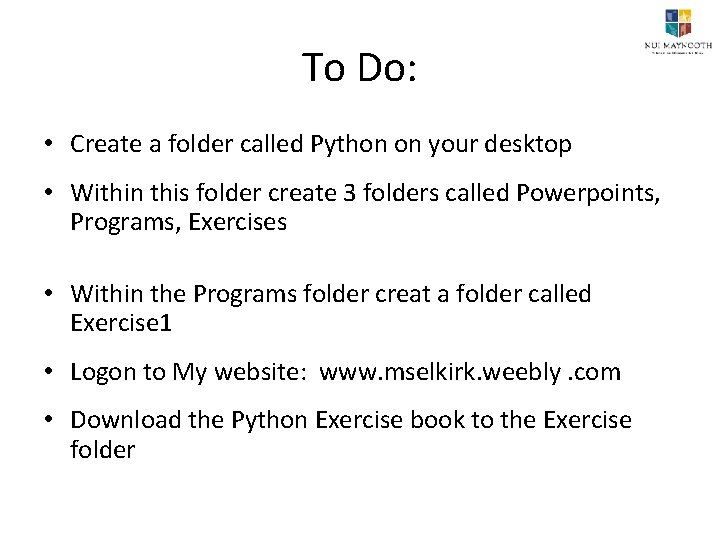 To Do: • Create a folder called Python on your desktop • Within this