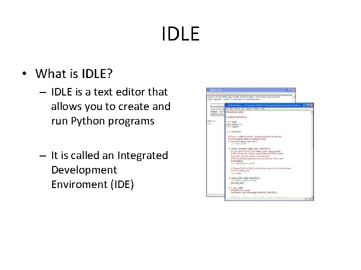 IDLE • What is IDLE? – IDLE is a text editor that allows you